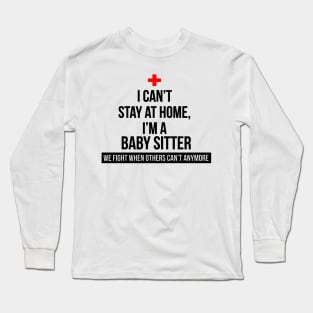 I Can't Stay At Home I'm A Baby Sitter Long Sleeve T-Shirt